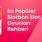 En Popüler Slotbon Slot Oyunları Rehberi