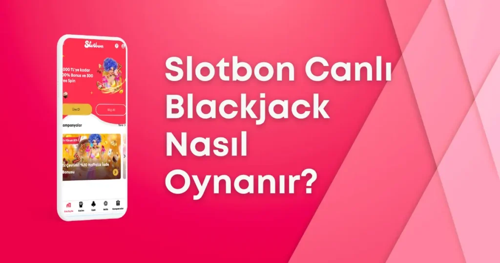 Slotbon Canlı Blackjack Nasıl Oynanır?